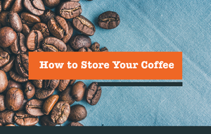 How to Store Your Coffee