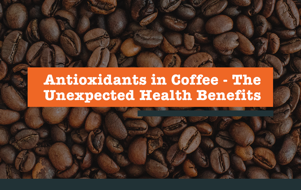Antioxidants in Coffee - The Unexpected Health Benefits