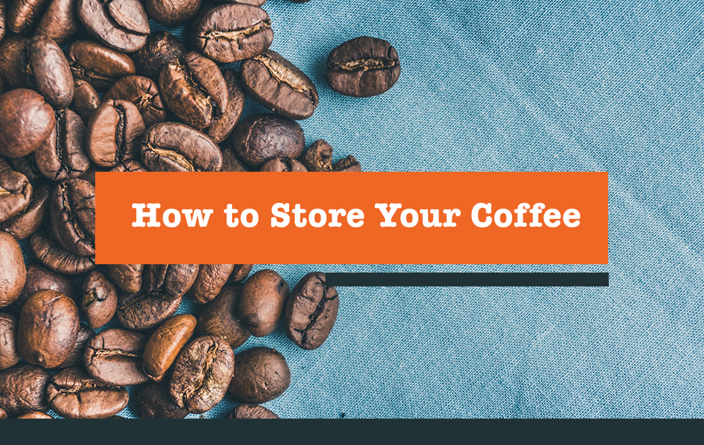 How to Store Your Coffee